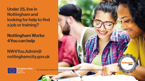 Under 25, live in Nottingham and looking for help to find a job or training? Nottingham works for you can help! NW4You.admin@nottinghamcity.gov.uk